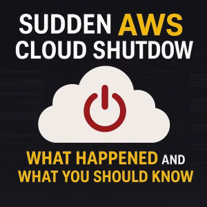 Sudden AWS Cloud Shutdown: What Happened and What You Should Know